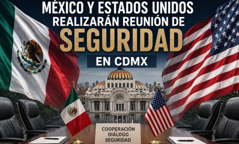 México y Estados Unidos realizarán reunión de seguridad en CDMX